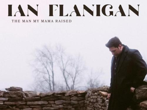 Ian Flanigan Releases Heartfelt New Single, "The Man My Mama Raised" An Anthem of Strength, Resilience, and Honoring Family