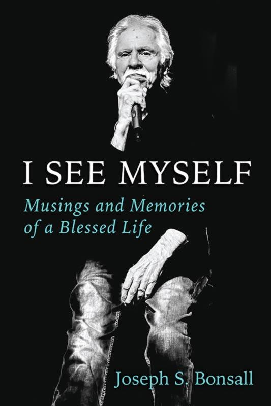 Country Music Hall of Fame & The Oak Ridge Boys Member Joe Bonsall's Final Book 'I See Myself: Musings and Memories of a Blessed Life' Is Available Now